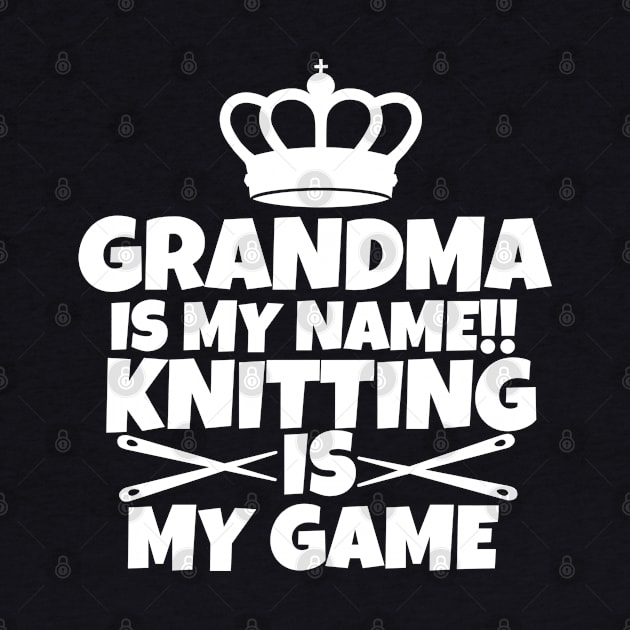 Grandma is my name. Knitting is my game by mksjr